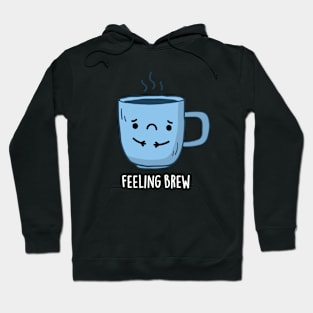 Feeling Brew Cute Sad Coffee Pun Hoodie